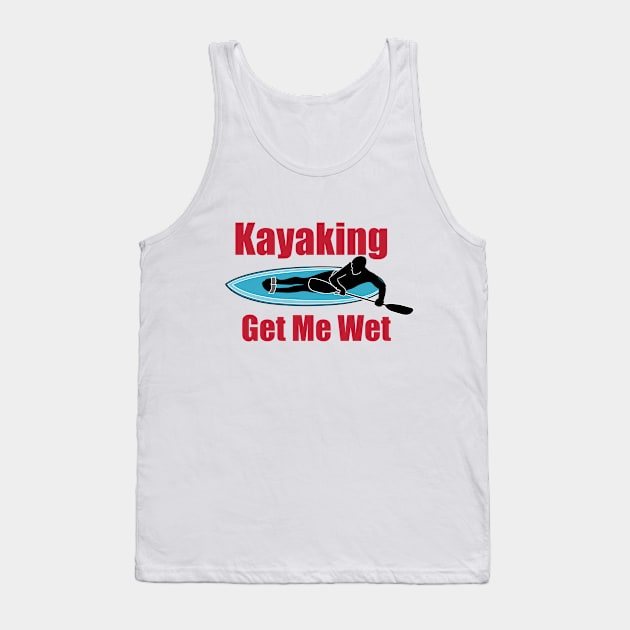 Kayaking Gets Me Wet Tank Top by hldesign